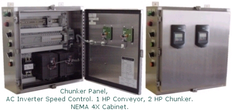 Chunker Panel, Ac Inverter speed control,
<br /> 1 HP conveyor. 2 HP Chunker, Nema 4X cabinet