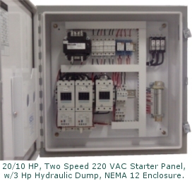 20/10 HP,
<br /> Two Speed 220 VAC Starter Panel, w/ 3HP Hydraulic Dump, Nema12 Enclosure
